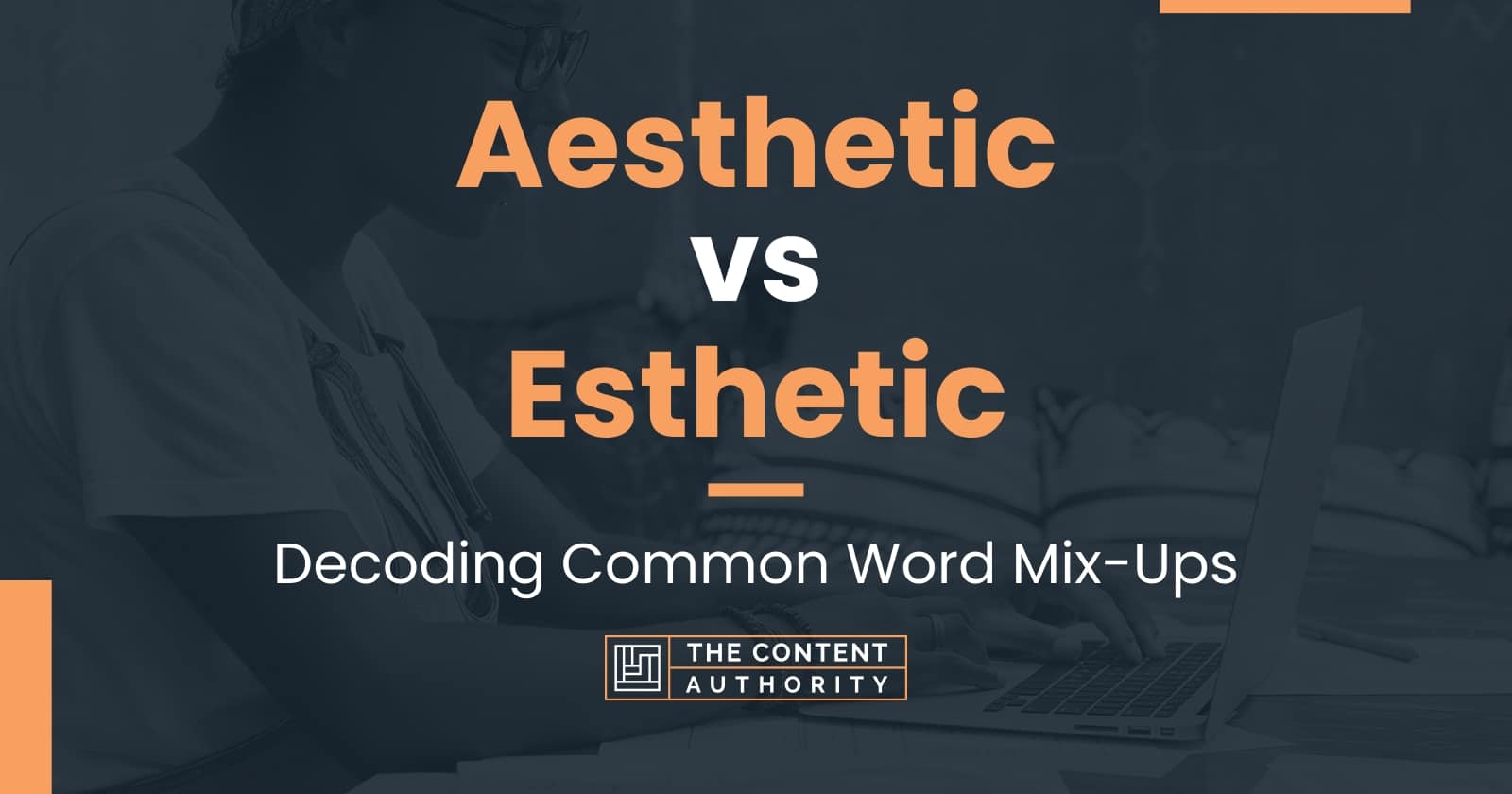 Aesthetic Vs Esthetic Decoding Common Word Mix Ups