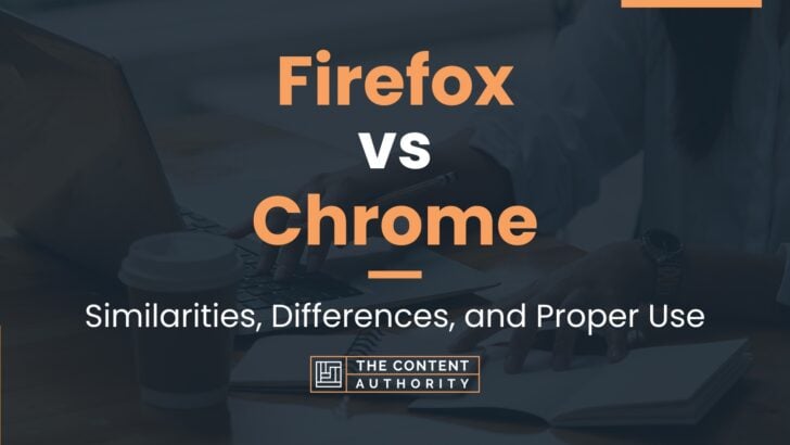 Firefox Vs Chrome Similarities Differences And Proper Use