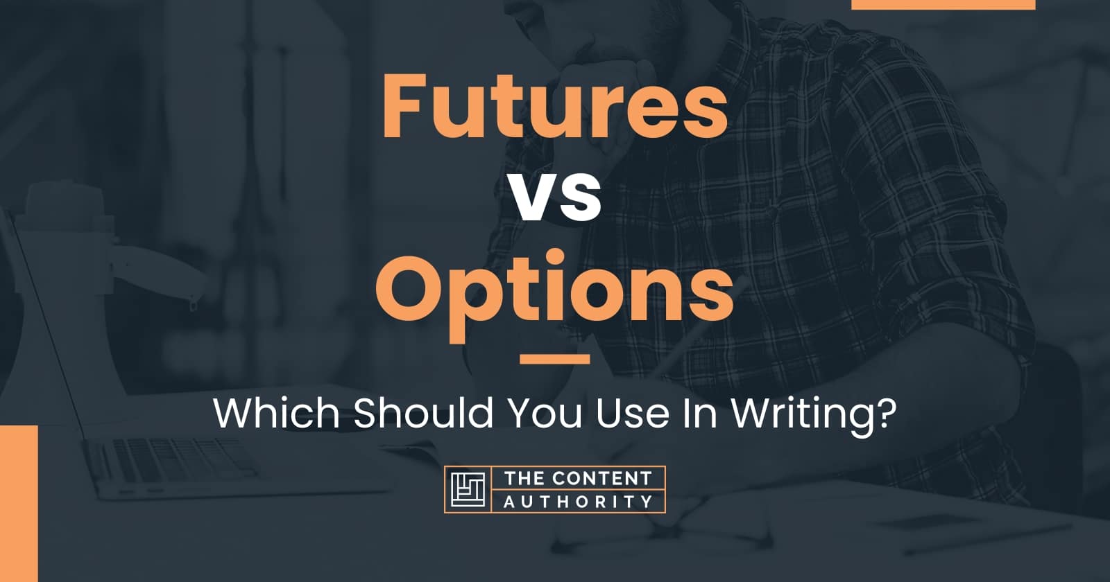 Futures Vs Options Which Should You Use In Writing