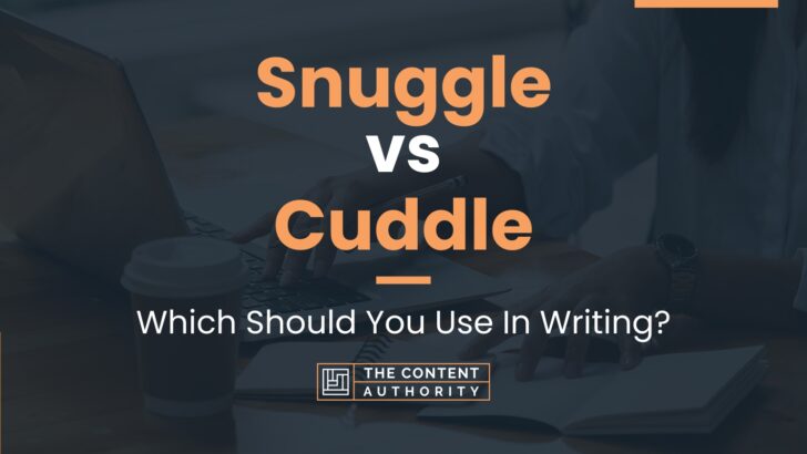 Snuggle Vs Cuddle Which Should You Use In Writing