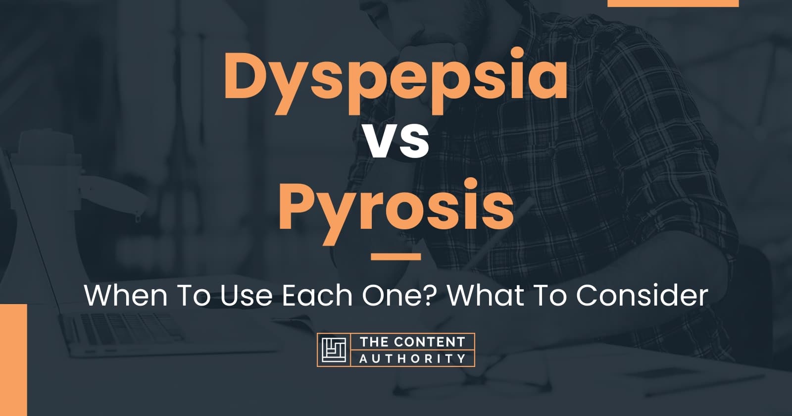 Dyspepsia Vs Pyrosis When To Use Each One What To Consider