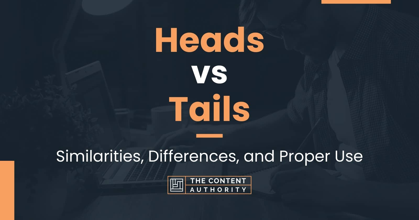 Heads Vs Tails Similarities Differences And Proper Use