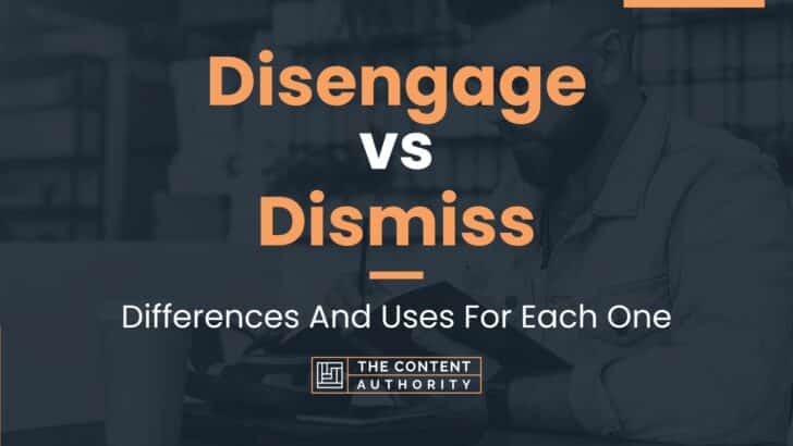 Disengage Vs Dismiss Differences And Uses For Each One