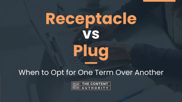 Receptacle Vs Plug When To Opt For One Term Over Another