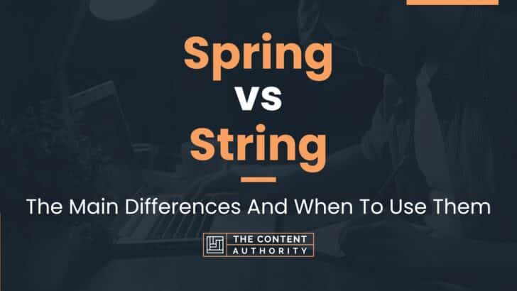 Spring Vs String The Main Differences And When To Use Them