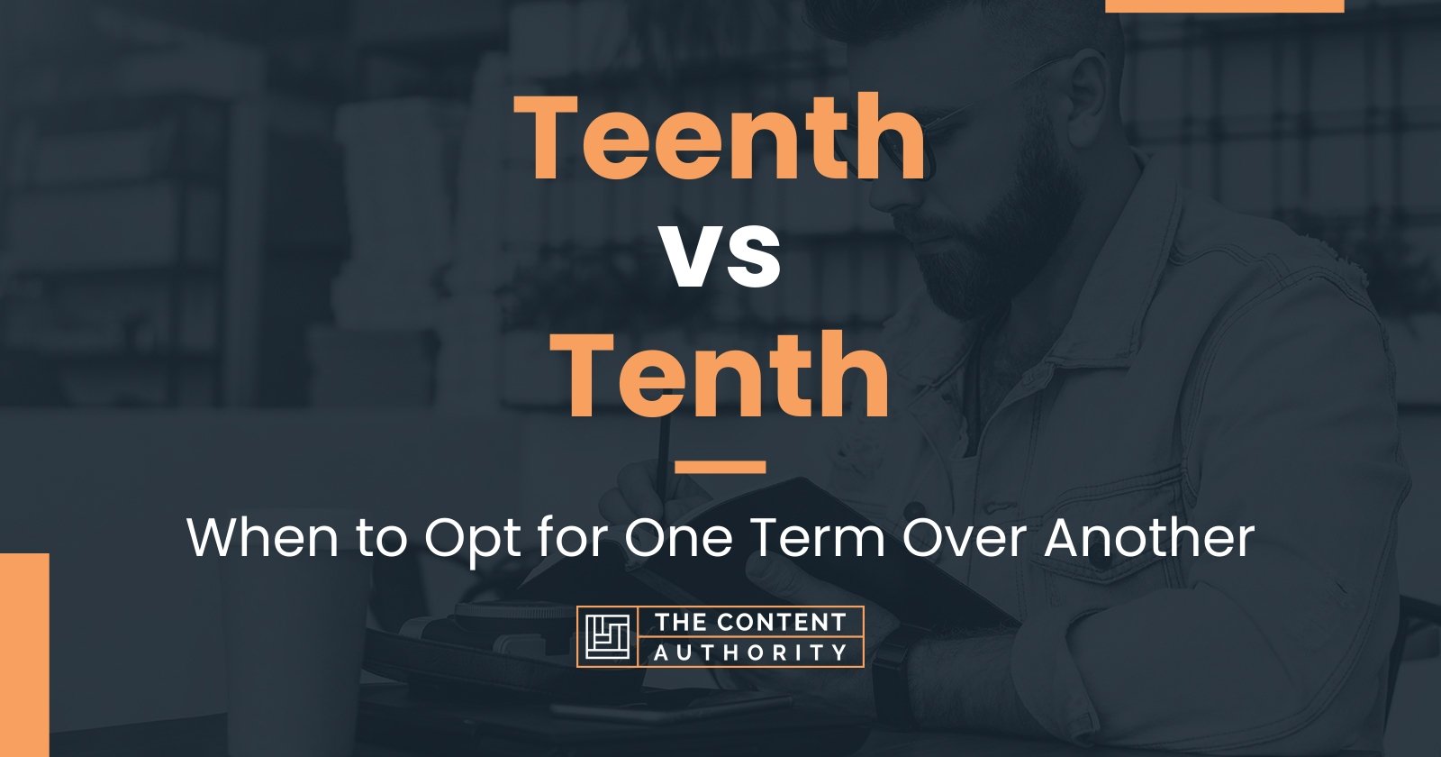 Teenth Vs Tenth When To Opt For One Term Over Another