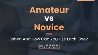 Amateur Vs Novice When And How Can You Use Each One