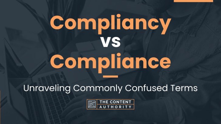 Compliancy Vs Compliance Unraveling Commonly Confused Terms