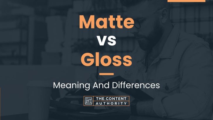 Matte Vs Gloss Meaning And Differences