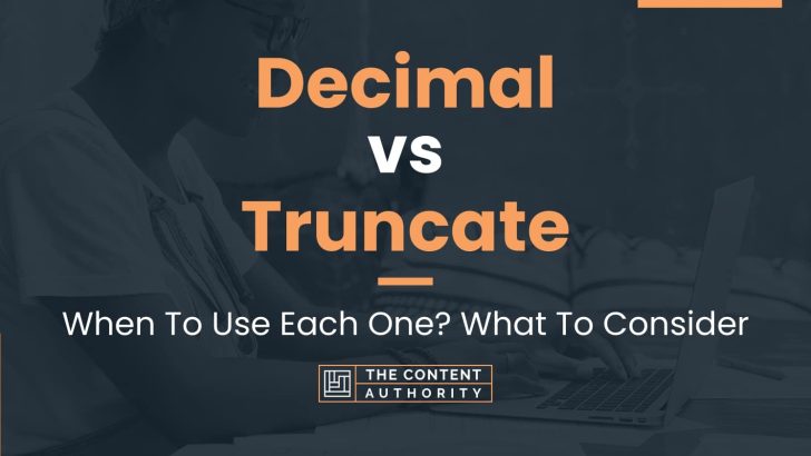 Decimal Vs Truncate When To Use Each One What To Consider