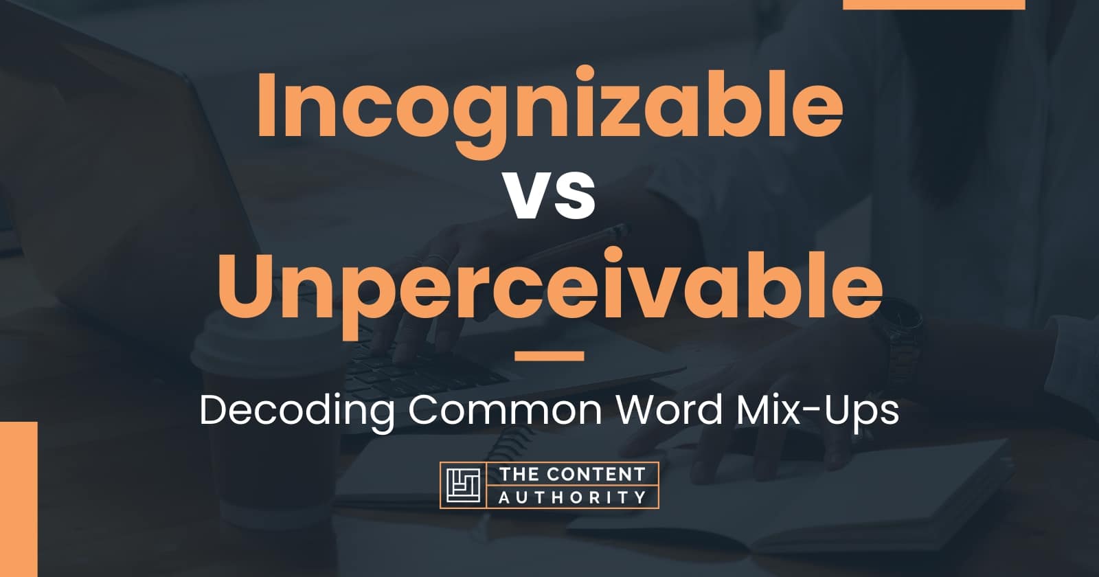 Incognizable Vs Unperceivable Decoding Common Word Mix Ups