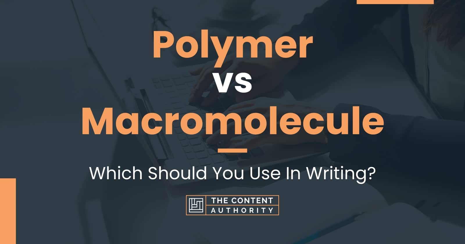 Polymer Vs Macromolecule Which Should You Use In Writing