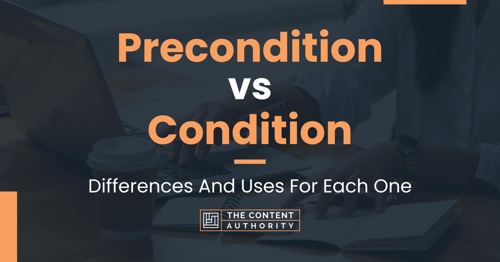 Precondition Vs Condition Differences And Uses For Each One