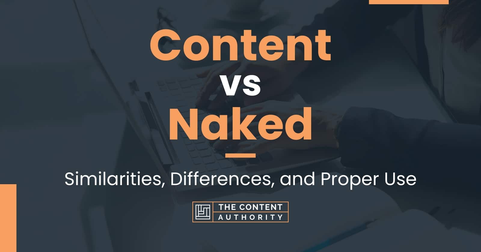 Content Vs Naked Similarities Differences And Proper Use