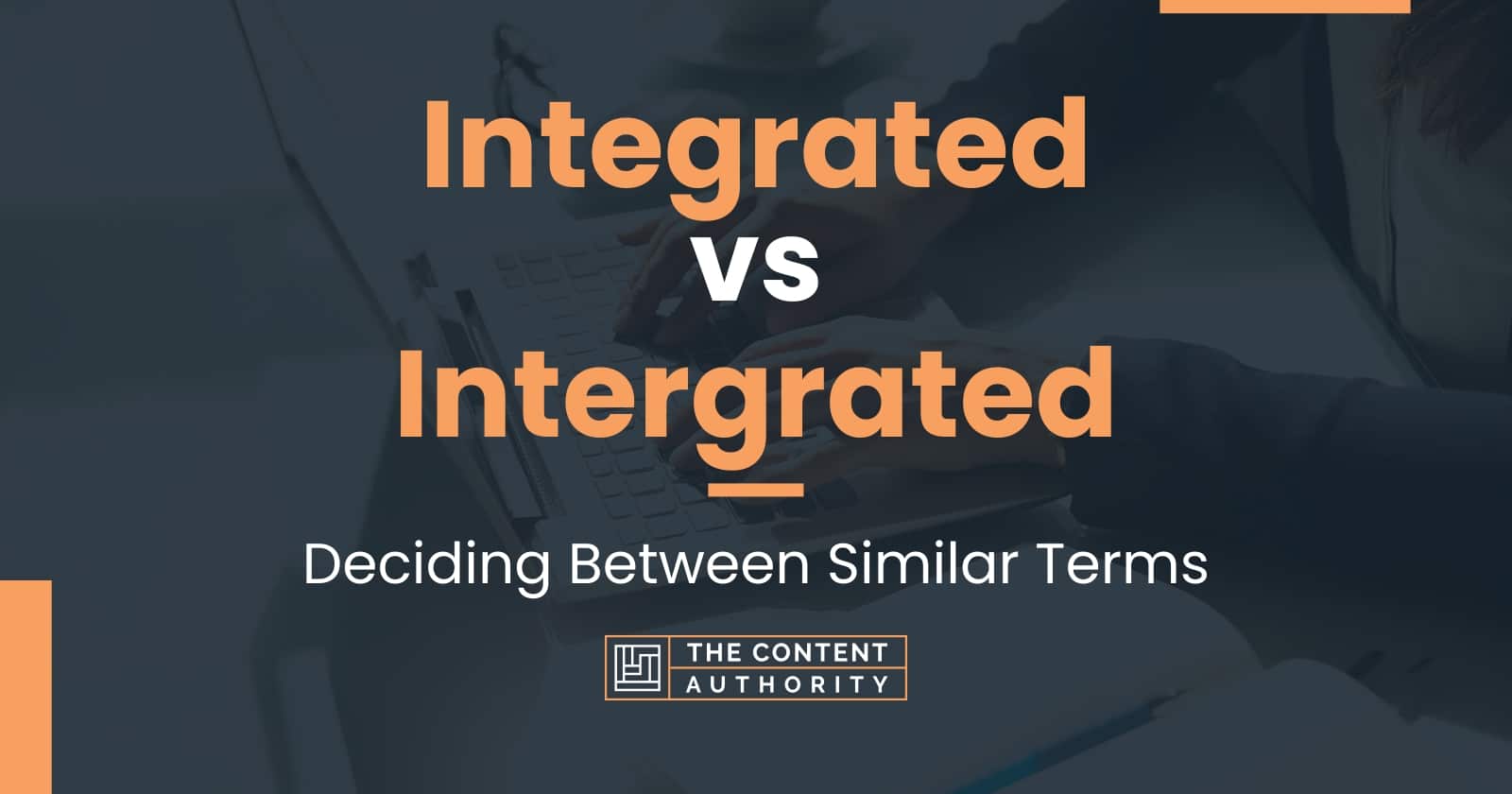 Integrated Vs Intergrated Deciding Between Similar Terms