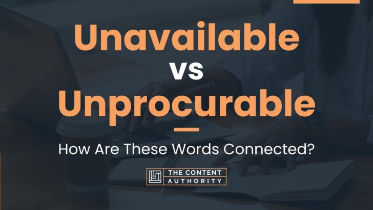 Unavailable Vs Unprocurable How Are These Words Connected