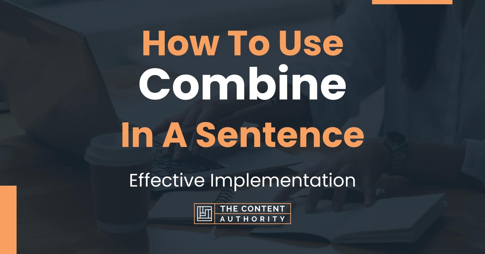 How To Use Combine In A Sentence Effective Implementation