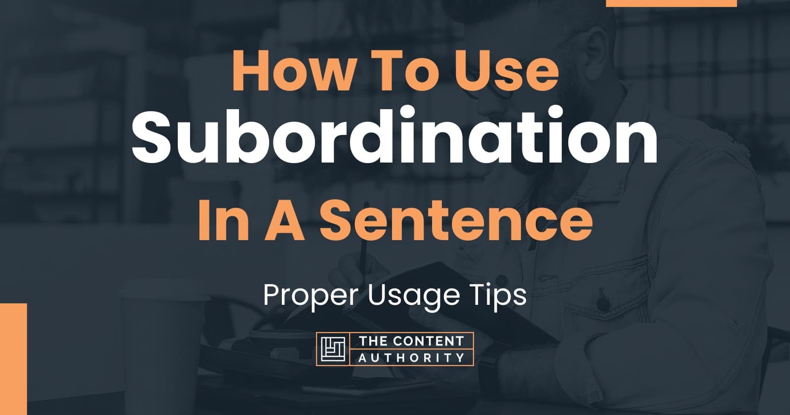 How To Use Subordination In A Sentence Proper Usage Tips