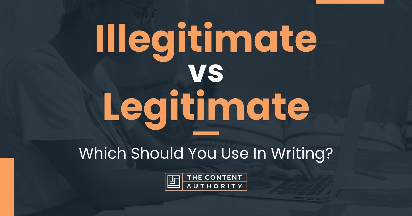 Illegitimate Vs Legitimate Which Should You Use In Writing