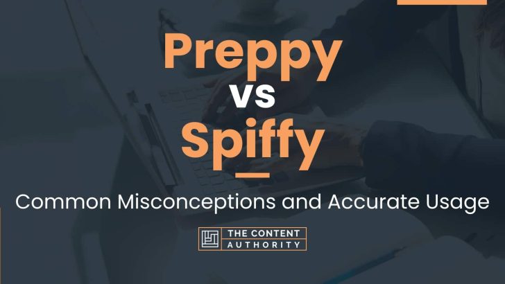 Preppy Vs Spiffy Common Misconceptions And Accurate Usage