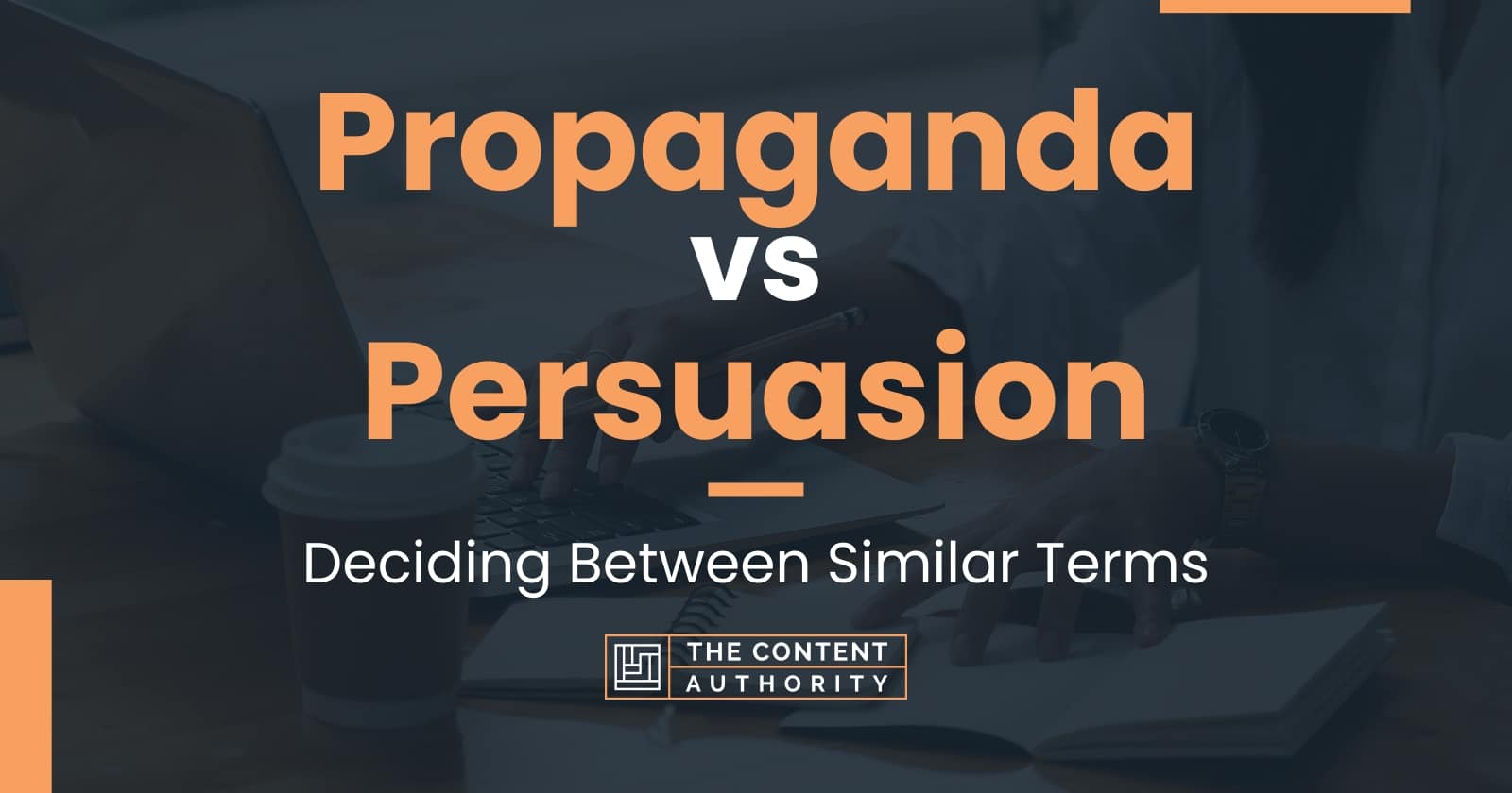 Propaganda Vs Persuasion Deciding Between Similar Terms