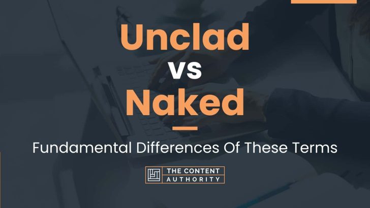 Unclad Vs Naked Fundamental Differences Of These Terms