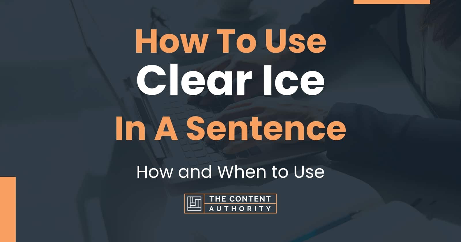 How To Use Clear Ice In A Sentence How And When To Use