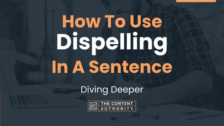 How To Use Dispelling In A Sentence Diving Deeper