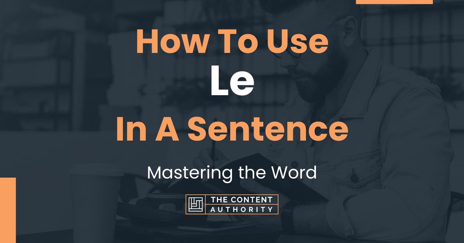 How To Use Le In A Sentence Mastering The Word