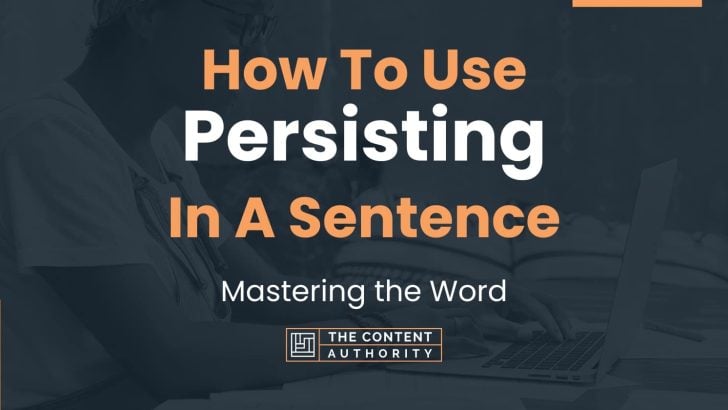 How To Use Persisting In A Sentence Mastering The Word