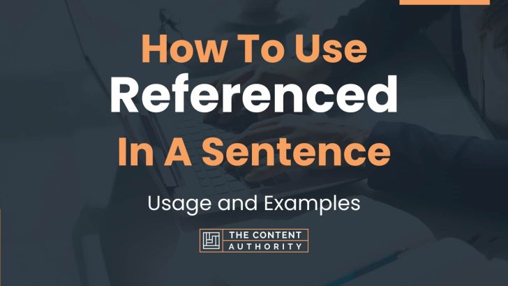 How To Use Referenced In A Sentence Usage And Examples