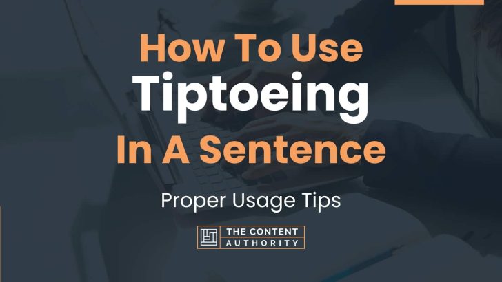 How To Use Tiptoeing In A Sentence Proper Usage Tips