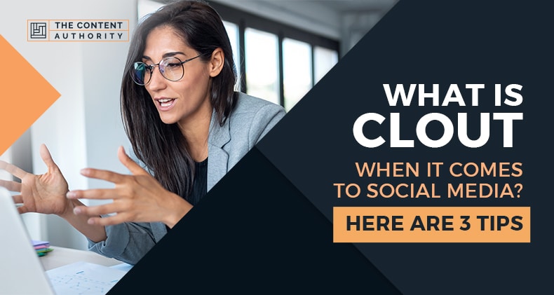 What is Clout When it Comes to Social Media? Here Are 3 Tips