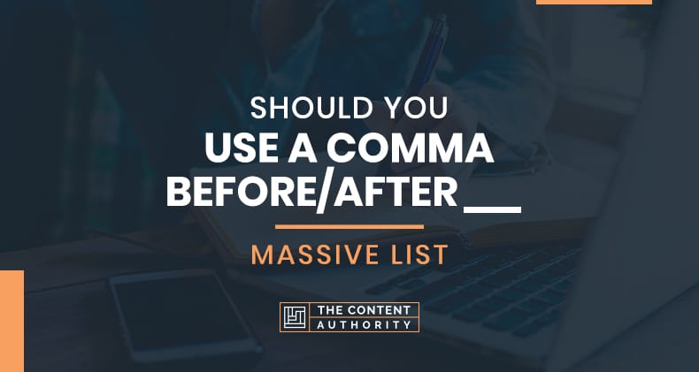 Should You Use a Comma Before/After _____ [Massive List]