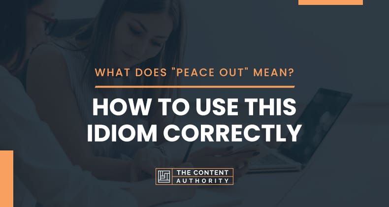 What Does "Peace Out" Mean? How To Use This Idiom Correctly
