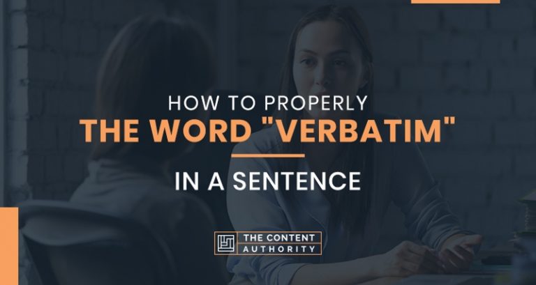 How To Properly Use The Word Verbatim In A Sentence