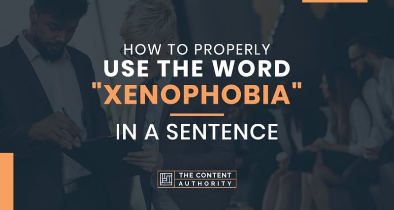 How to Properly Use The Word “Xenophobia” In A Sentence