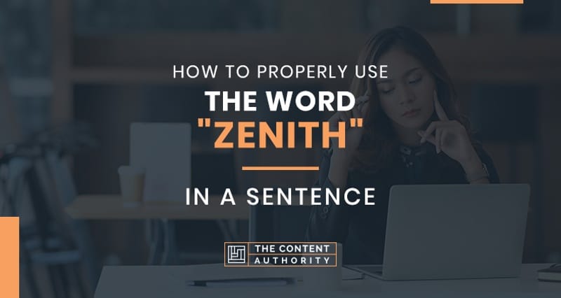 How to Properly Use The Word “Zenith” In A Sentence