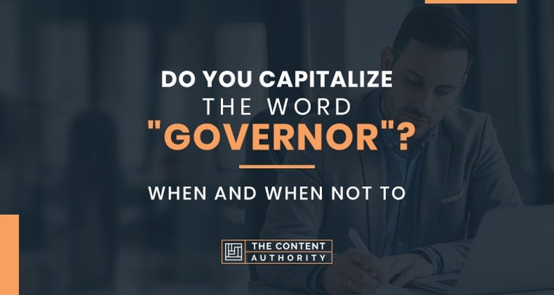 Do You Capitalize the Word “Governor”? When And When Not To