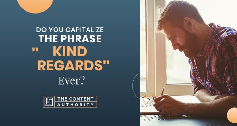 Do You Capitalize the Phrase “Kind Regards” Ever?
