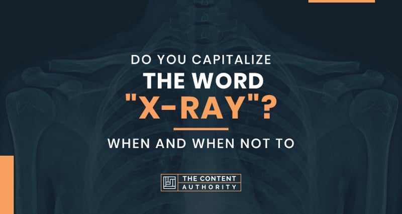 Do You Capitalize The Word "X-ray"? When and When Not To