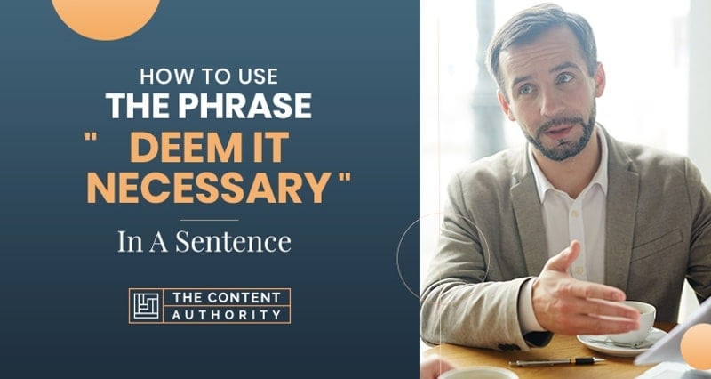 How to Use the Phrase "Deem It Necessary" in a Sentence