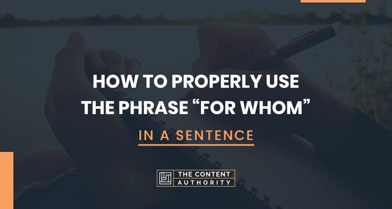 How to Properly Use The Phrase "For Whom" In A Sentence