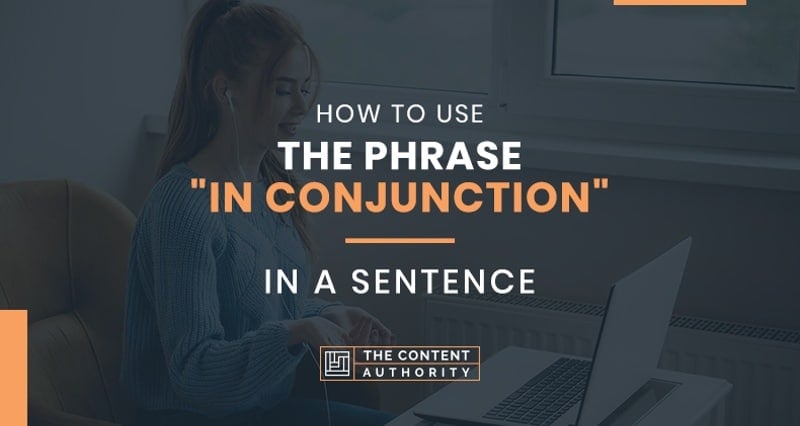 How To Use The Phrase “In Conjunction” In A Sentence