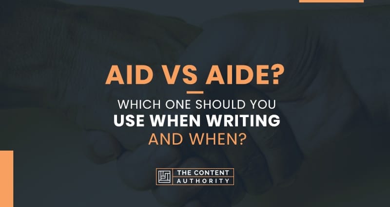 Aid vs. Aide? Which One Should You Use When Writing and When?