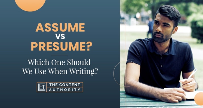 Assume vs Presume? Which One Should We Use When Writing?