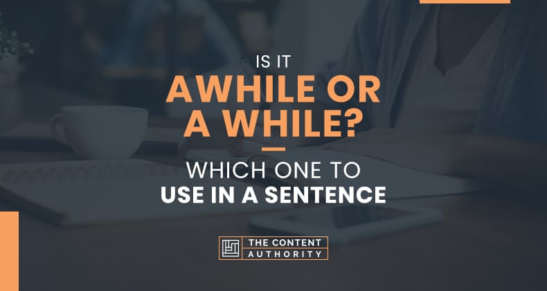 Is it Awhile or A While? Which One to Use in a Sentence?