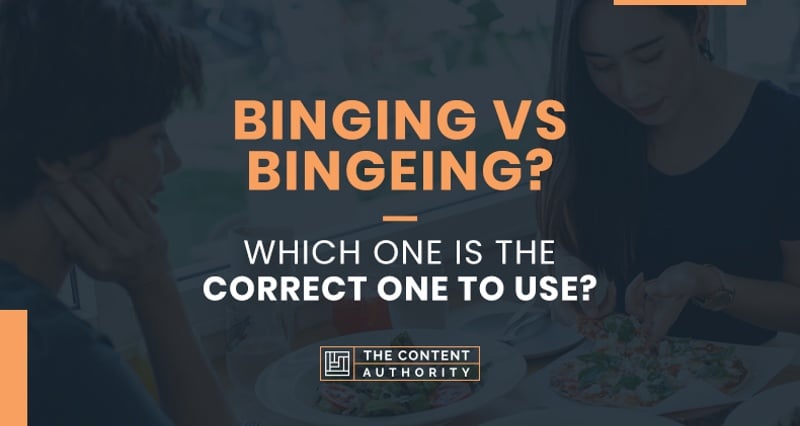 Binging or Bingeing? Which is the Correct One to Use?