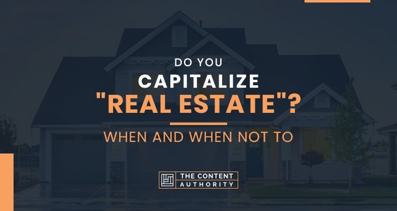 Do You Capitalize “Real Estate”? When And When Not To
