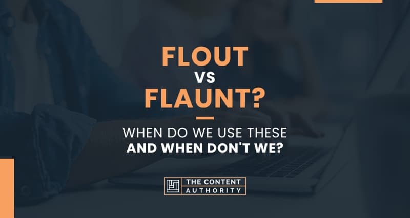 Flout vs. Flaunt? When Do We Use These and When Don’t We?